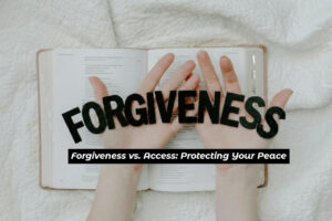 Protecting Your Peace: The Art of Forgiveness with Boundaries 2 Forgiveness