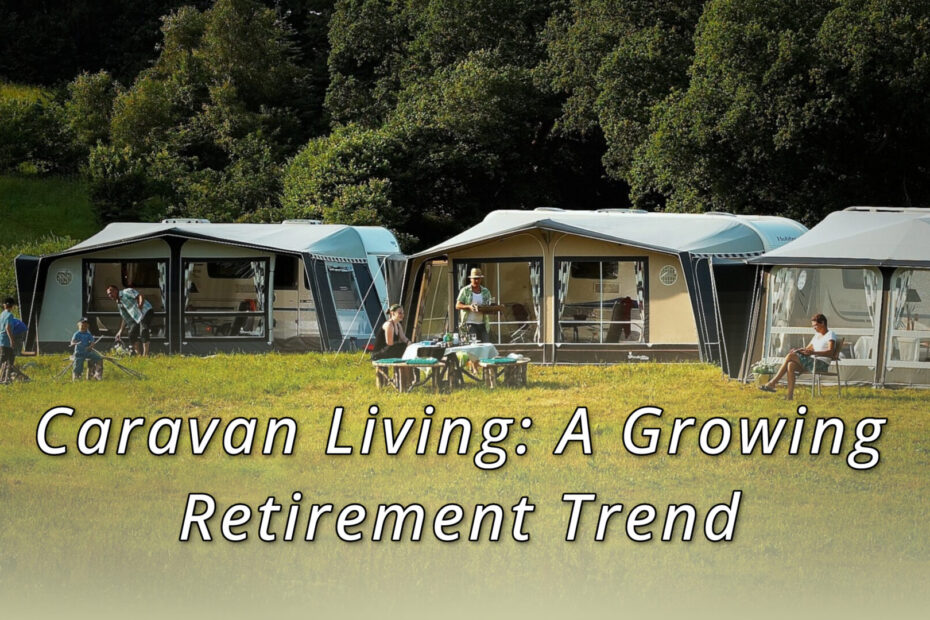 Caravan Living Is Emerging as a Notable Trend in Retirement Living Choices 1 Caravan Living is emerging as a notable trend in retirement living choices, particularly among individuals seeking greater flexibility and reduced property-related responsibilities.
