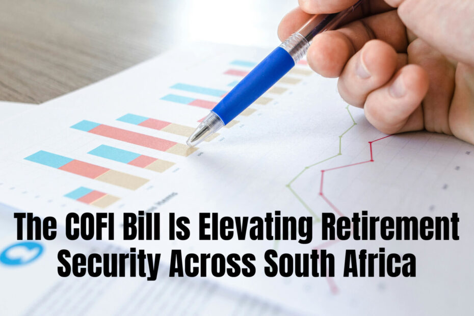 The COFI Bill Is Elevating Retirement Security Across South Africa 1 The COFI Bill Represents a Major Shift in Retirement Protection